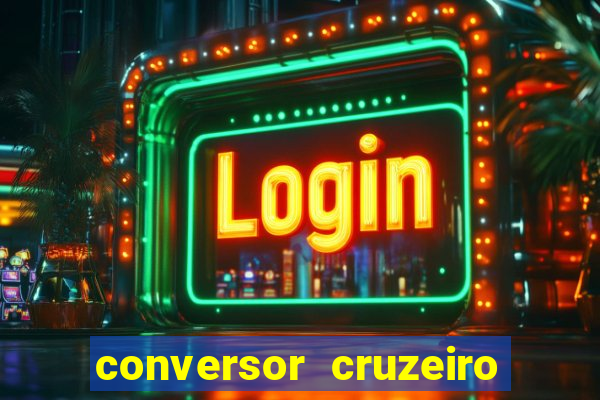 conversor cruzeiro para real